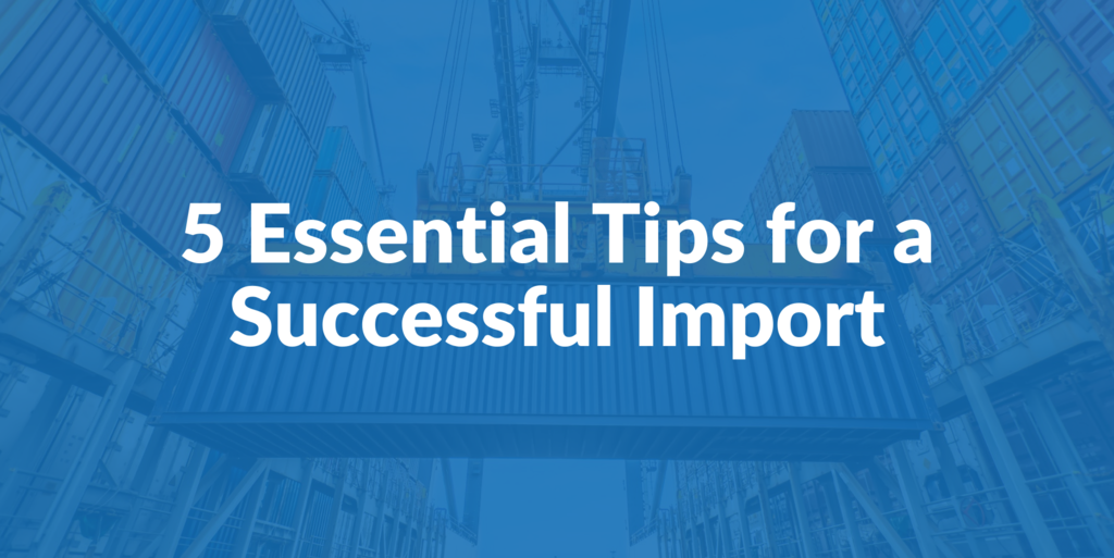 5 Essential Tips for a Successful Import in 2021