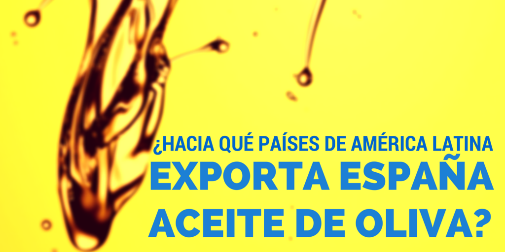 ¿Hacia qué países de América Latina exporta España aceite de oliva virgen?
