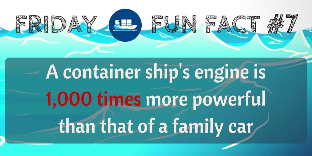 Friday Fun Fact #7: A container ship's engine is 1,000 times more powerful than that of a family car
