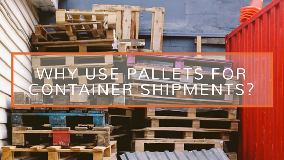 Why use pallets for container shipments?