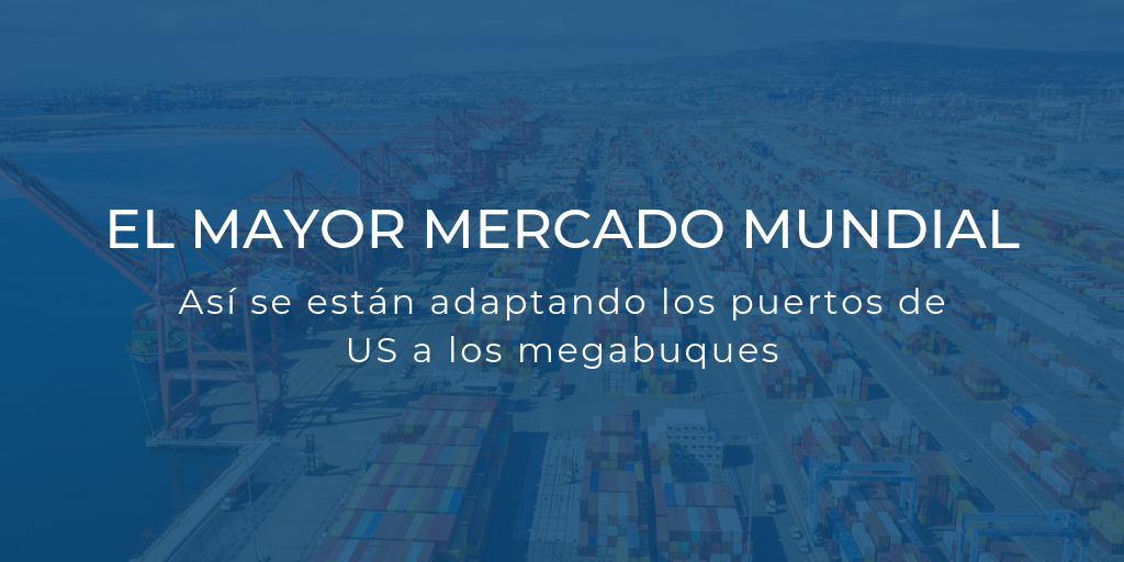 Cómo se están adaptando los puertos del mayor mercado mundial a los megabuques