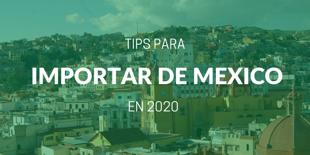 ¿Cómo importar desde México en 2020?