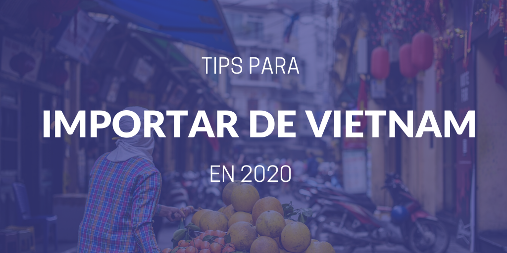 ¿Cómo importar desde Vietnam en 2020?