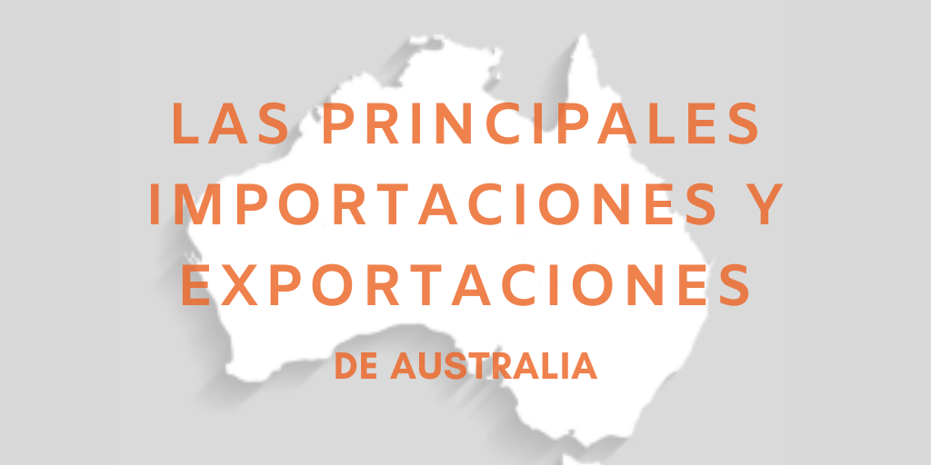 ¿Cuáles son las Principales Importaciones y Exportaciones de Australia?