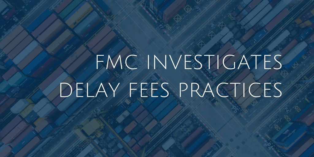 FMC investigates demurrage and detention fees practices