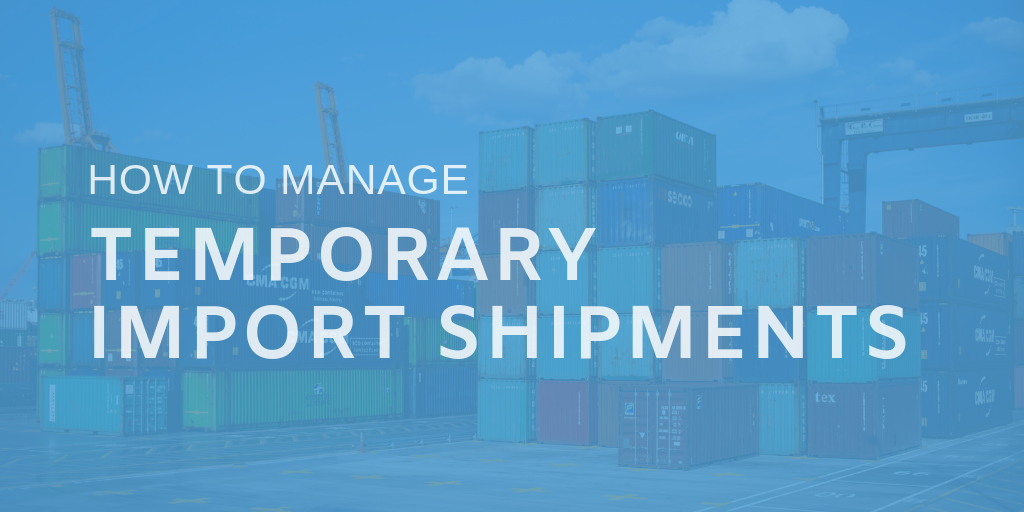 How to manage temporary import shipments