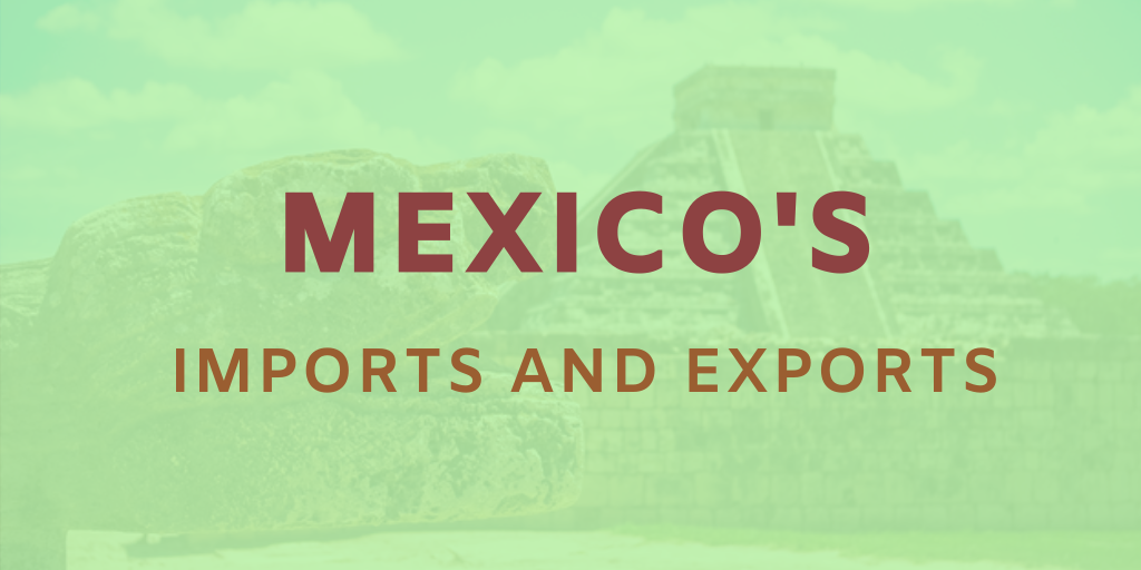 What Are Mexico’s Main Imports and Exports?