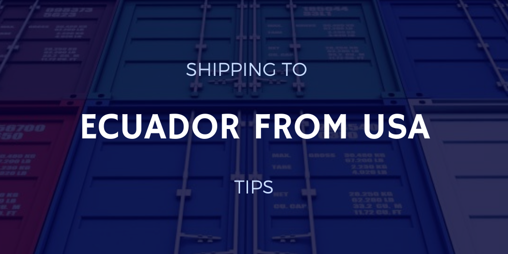 Shipping to Ecuador from USA: 5 Tips to Know