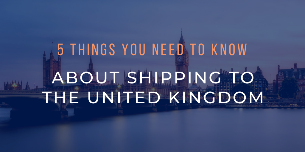 Shipping to UK: 5 things you need to know