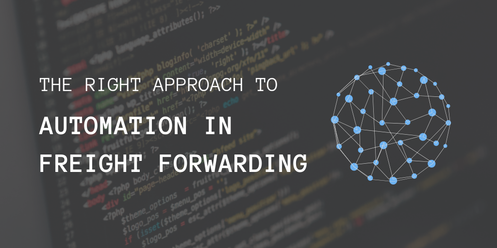 The right approach to automation in freight forwarding