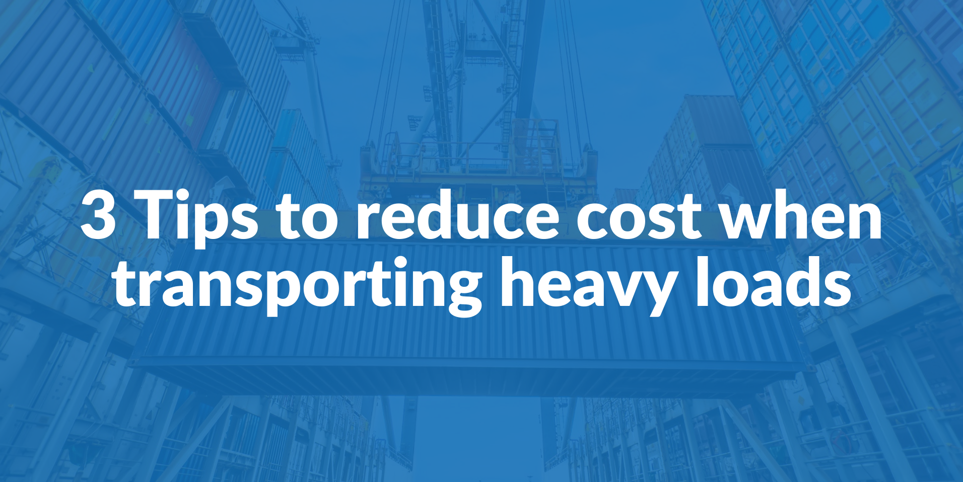 3 Critical Tips to reduce cost when transporting heavy loads
