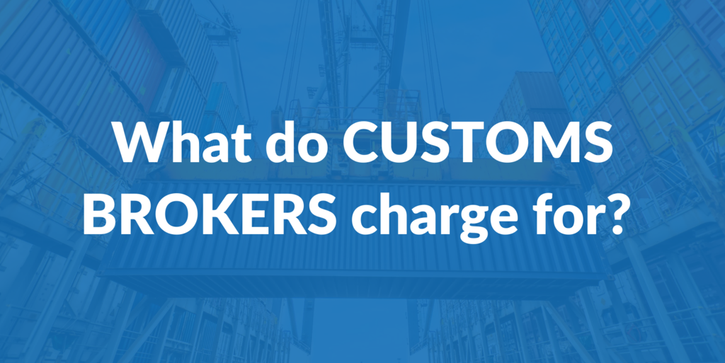 What do Customs Brokers charge for?