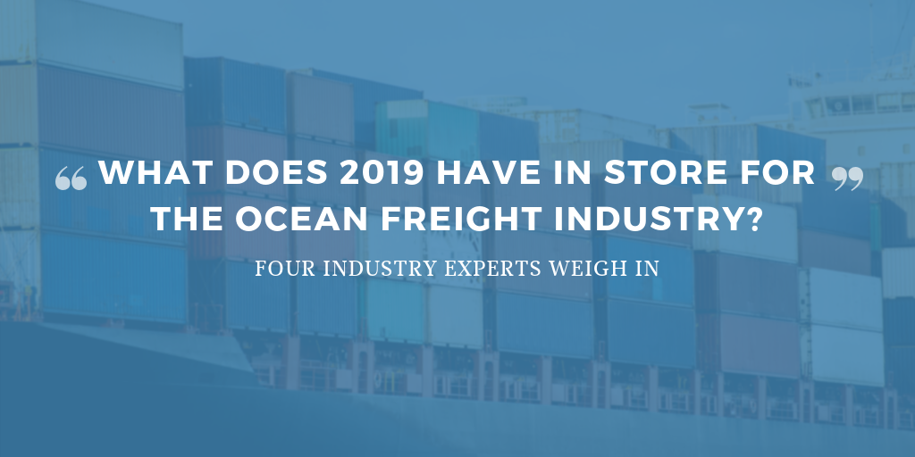 Four experts weigh in on what's in store for the ocean freight industry in 2019