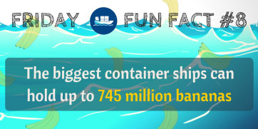 Friday Fun Fact #8: The biggest container ships can hold up to 745 million bananas