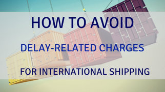icontainers charges delay shipments avoid international related