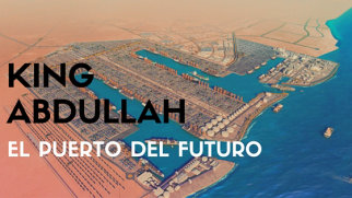 King Abdullah, el puerto del futuro para envíos a Arabia Saudí