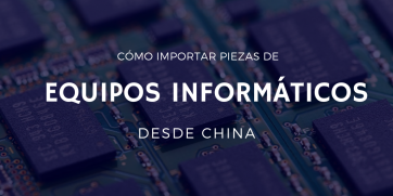Cómo importar piezas de equipos informáticos desde China