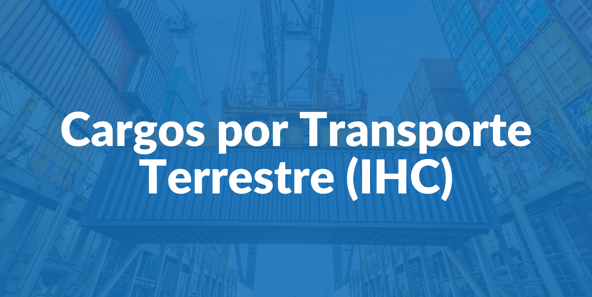 ¿Qué son los cargos por transporte terrestre (IHC)?