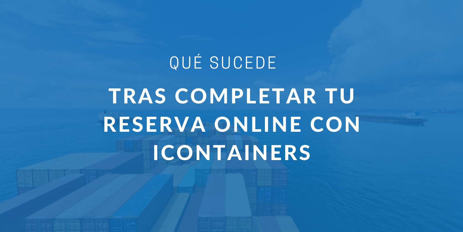 Qué sucede tras reservar tu transporte marítimo online con iContainers