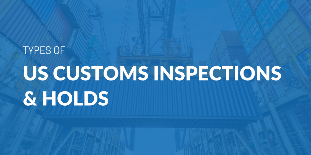 Types of US customs inspections and holds