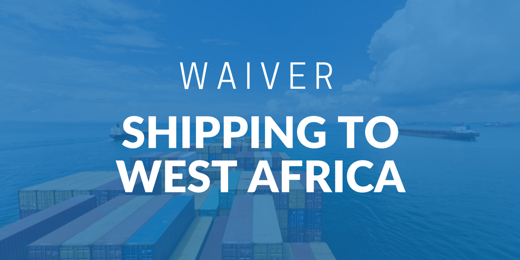 Waiver for shipping to West Africa