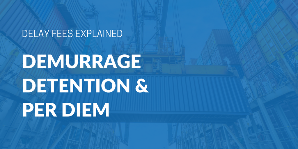 What are demurrage, detention, and per diem fees?