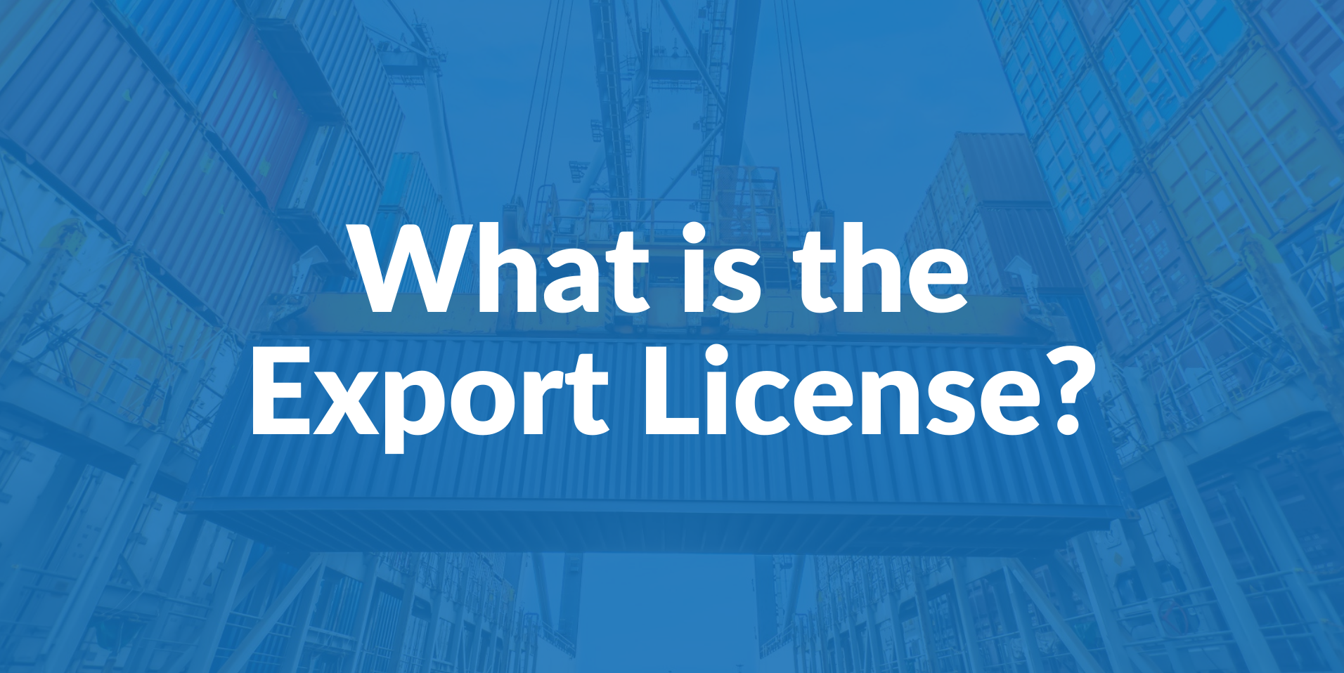 What is an export license and who needs it?