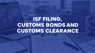 ISF Filing, Customs Bonds and Customs Clearance